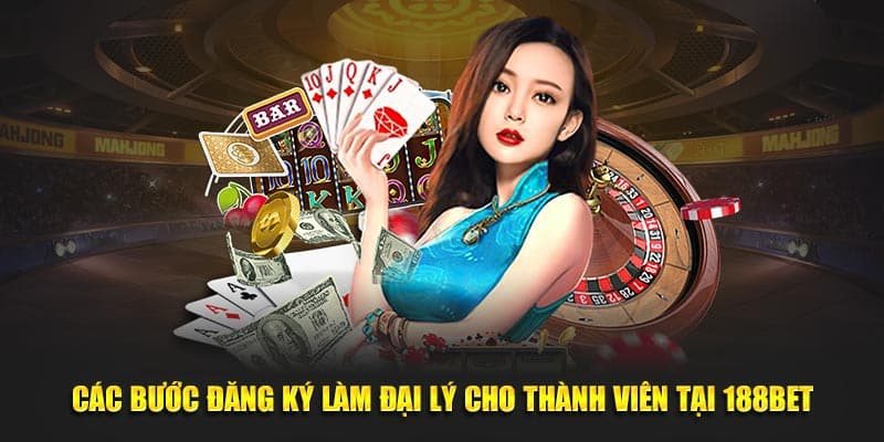 Các bước đăng ký làm đại lý cho thành viên tại 188BET