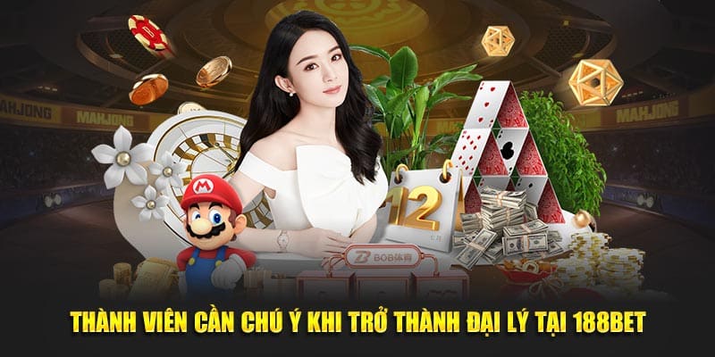 Thành viên cần chú ý khi trở thành đại lý tại 188BET