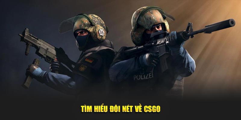 Tìm hiểu đôi nét về CSGO