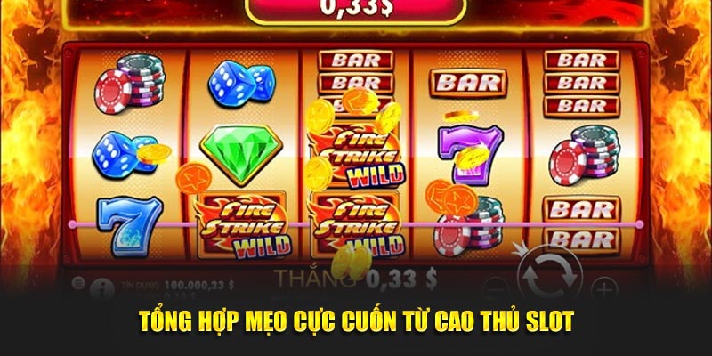 Tổng hợp mẹo cực cuốn từ cao thủ slot