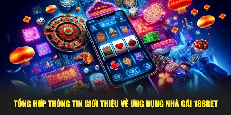 Tổng hợp thông tin giới thiệu về ứng dụng nhà cái 188BET