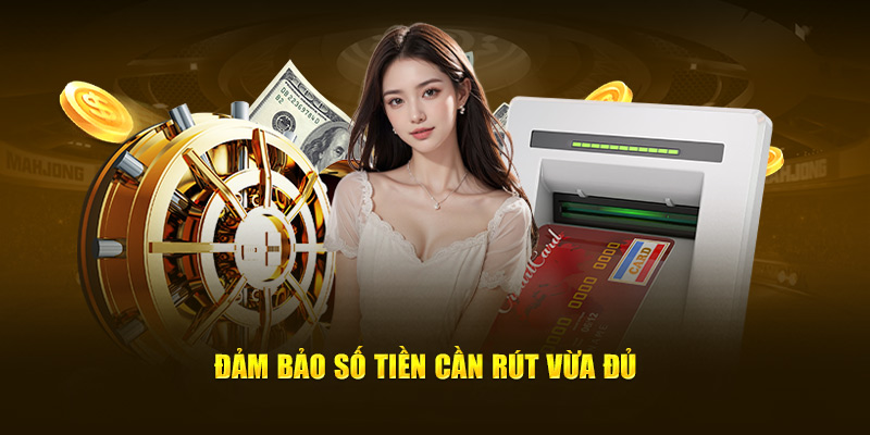 Đảm bảo số tiền cần rút vừa đủ