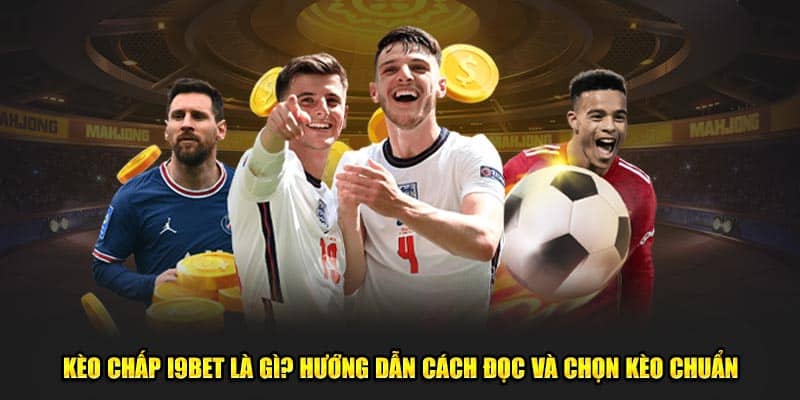 Kèo Chấp 188BET – Thách Thức Mọi Cao Thủ, Thắng Lớn Ngay