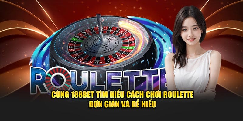 Cách Chơi Roulette 188BET – Bạn Đã Biết Cách Thắng Lớn?